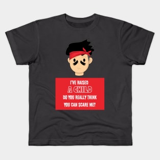 I've Raised a Kid, You Can't Scare Me Kids T-Shirt